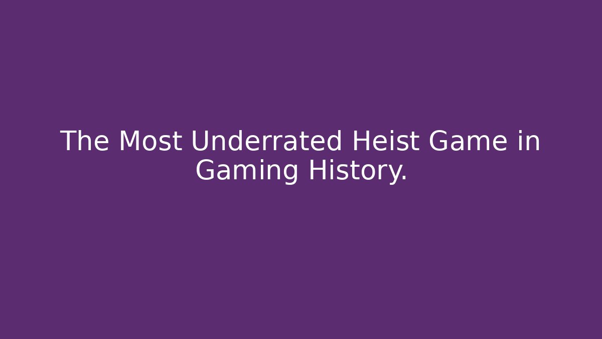 The Most Underrated Heist Game in Gaming History.