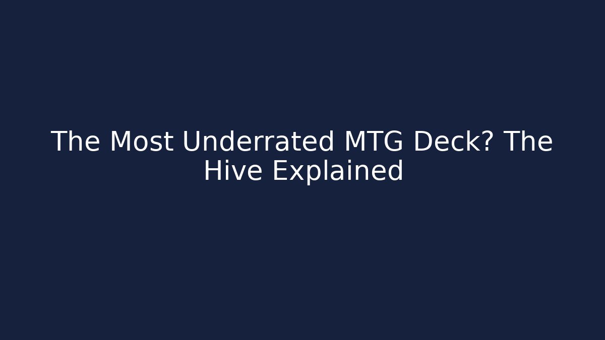 The Most Underrated MTG Deck? The Hive Explained