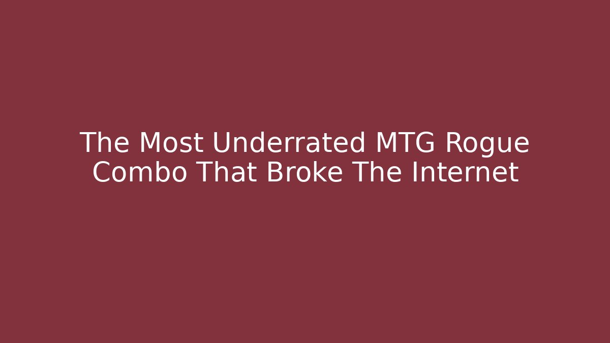 The Most Underrated MTG Rogue Combo That Broke The Internet