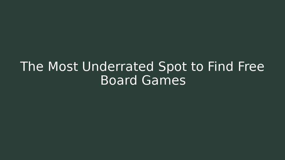 The Most Underrated Spot to Find Free Board Games