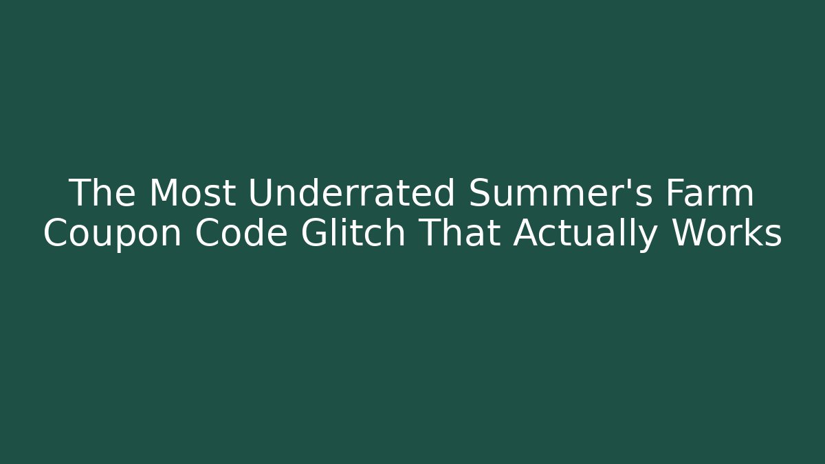 The Most Underrated Summer's Farm Coupon Code Glitch That Actually Works - Critter Realm