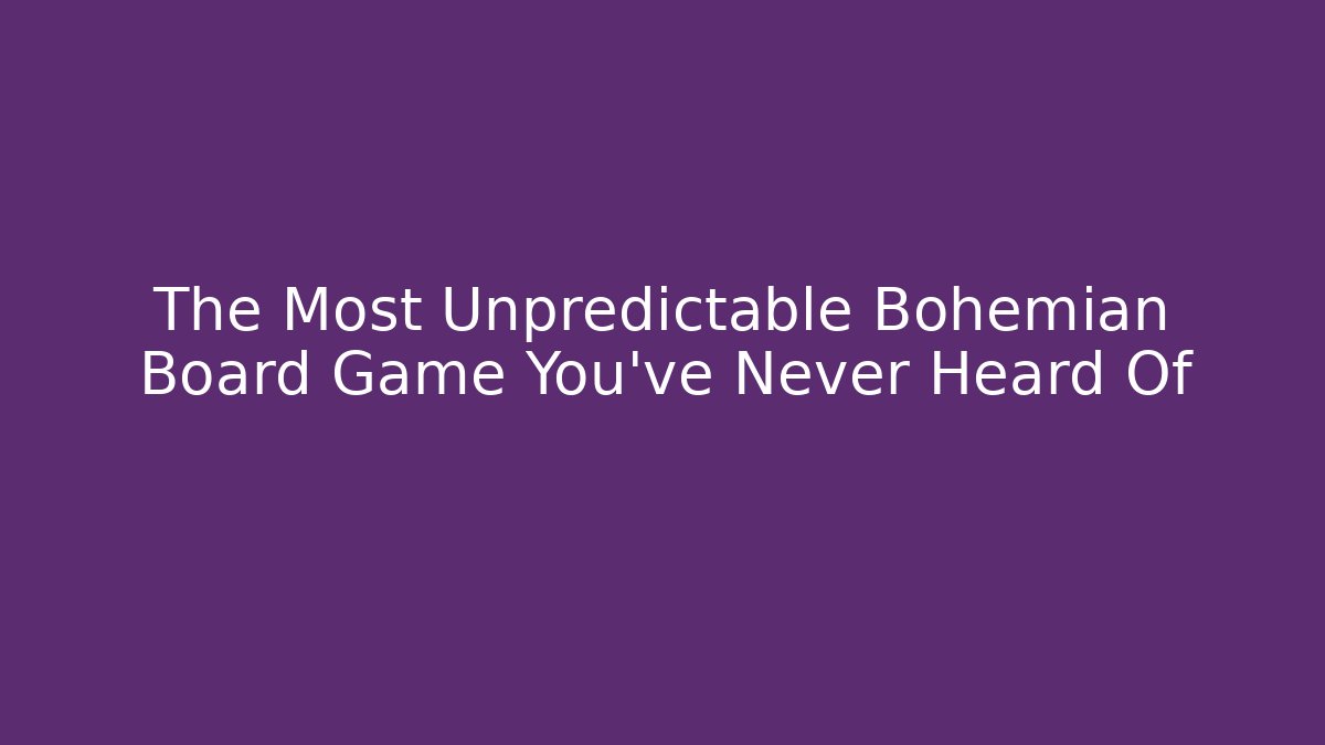 The Most Unpredictable Bohemian Board Game You've Never Heard Of