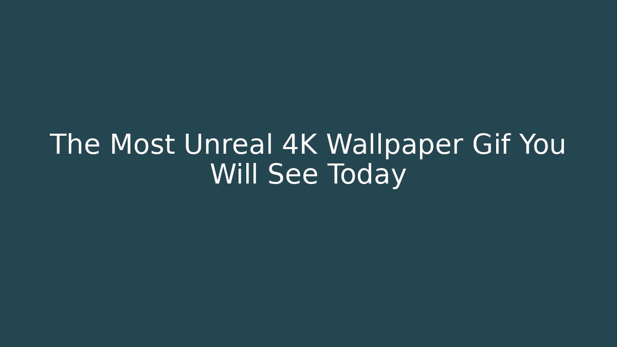 The Most Unreal 4K Wallpaper Gif You Will See Today