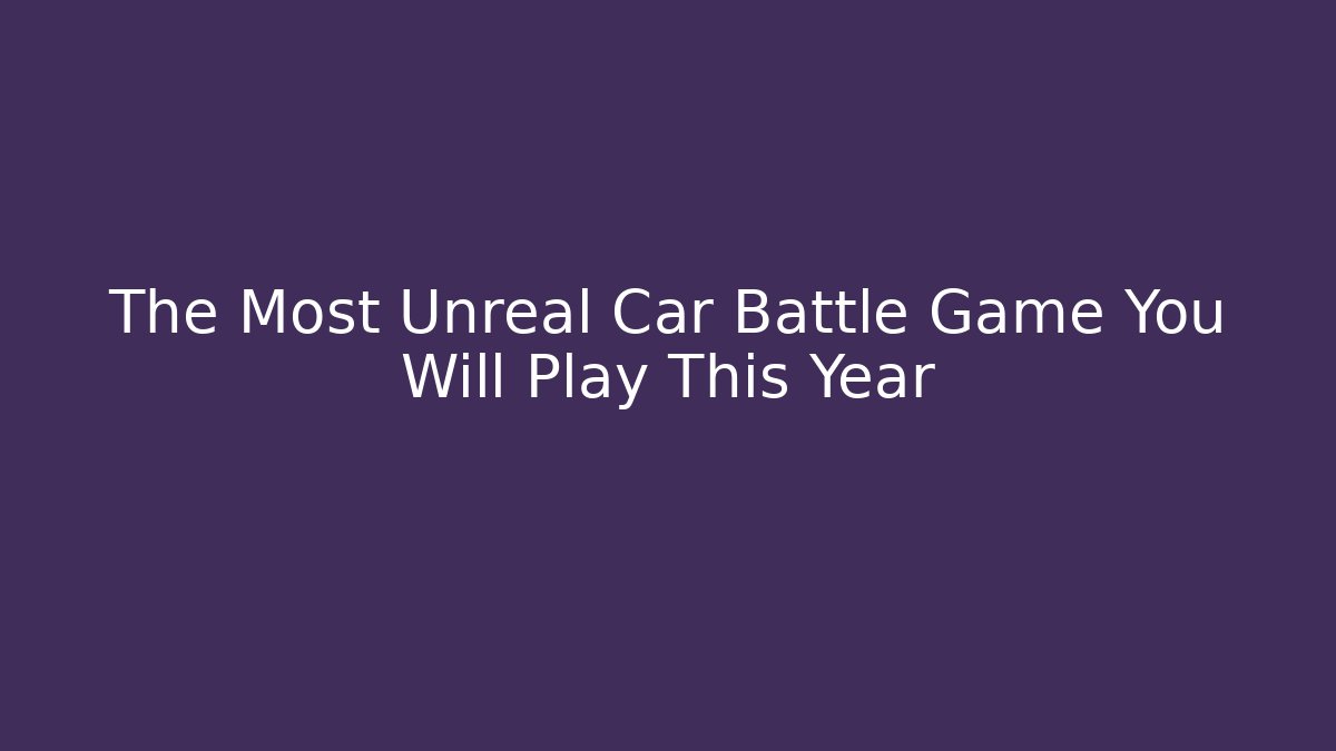 The Most Unreal Car Battle Game You Will Play This Year - Critter Realm