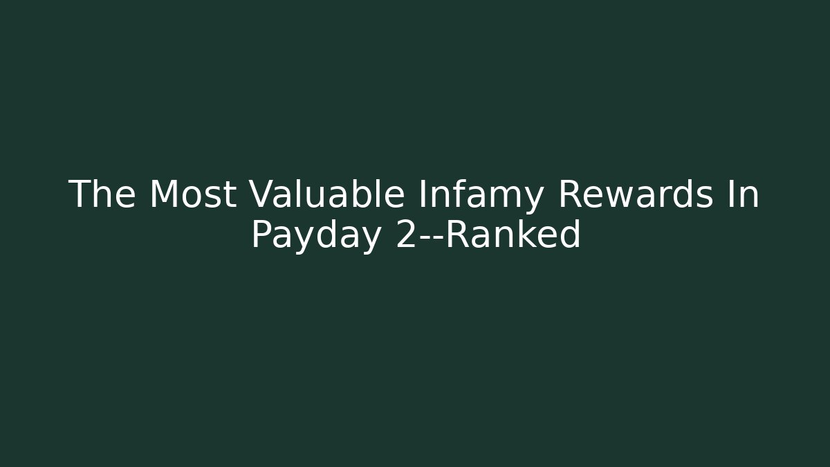 The Most Valuable Infamy Rewards In Payday 2—Ranked