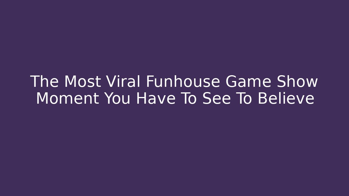 The Most Viral Funhouse Game Show Moment You Have To See To Believe