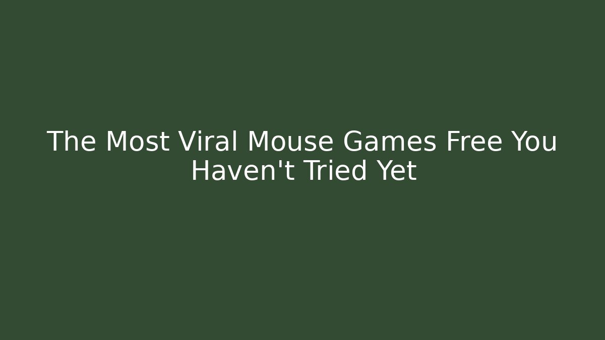The Most Viral Mouse Games Free You Haven't Tried Yet