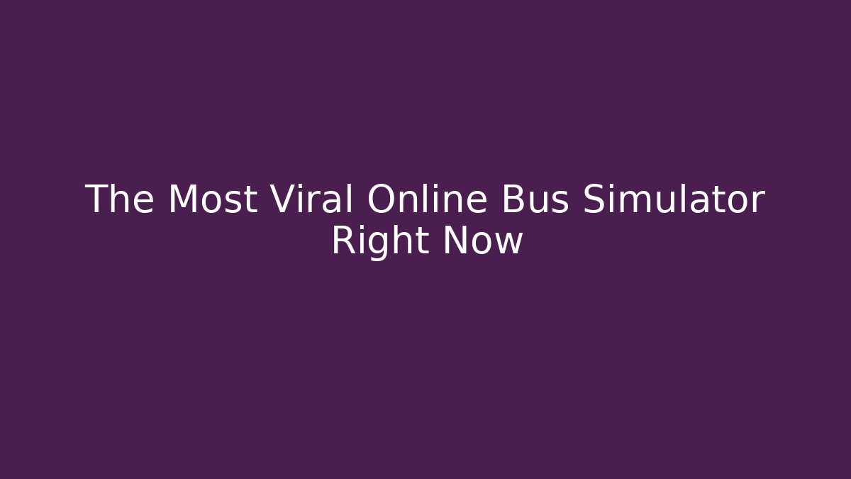 The Most Viral Online Bus Simulator Right Now