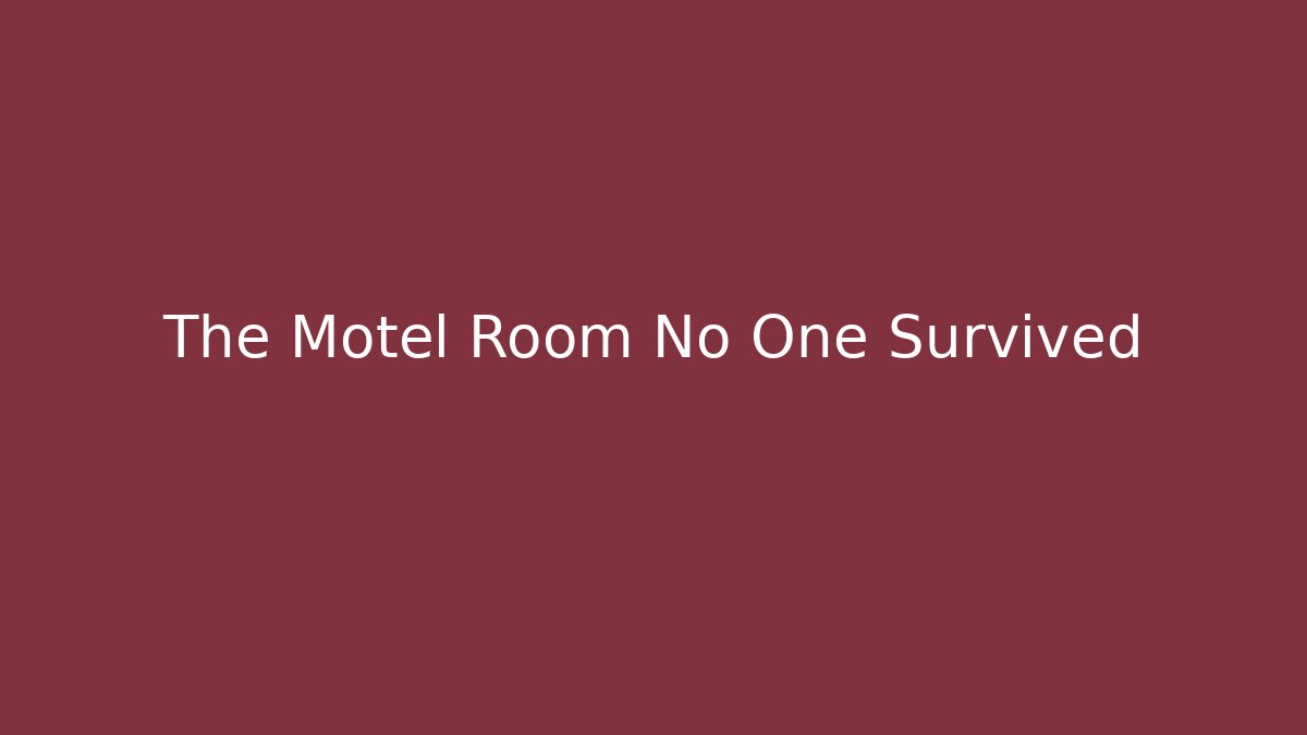 The Motel Room No One Survived