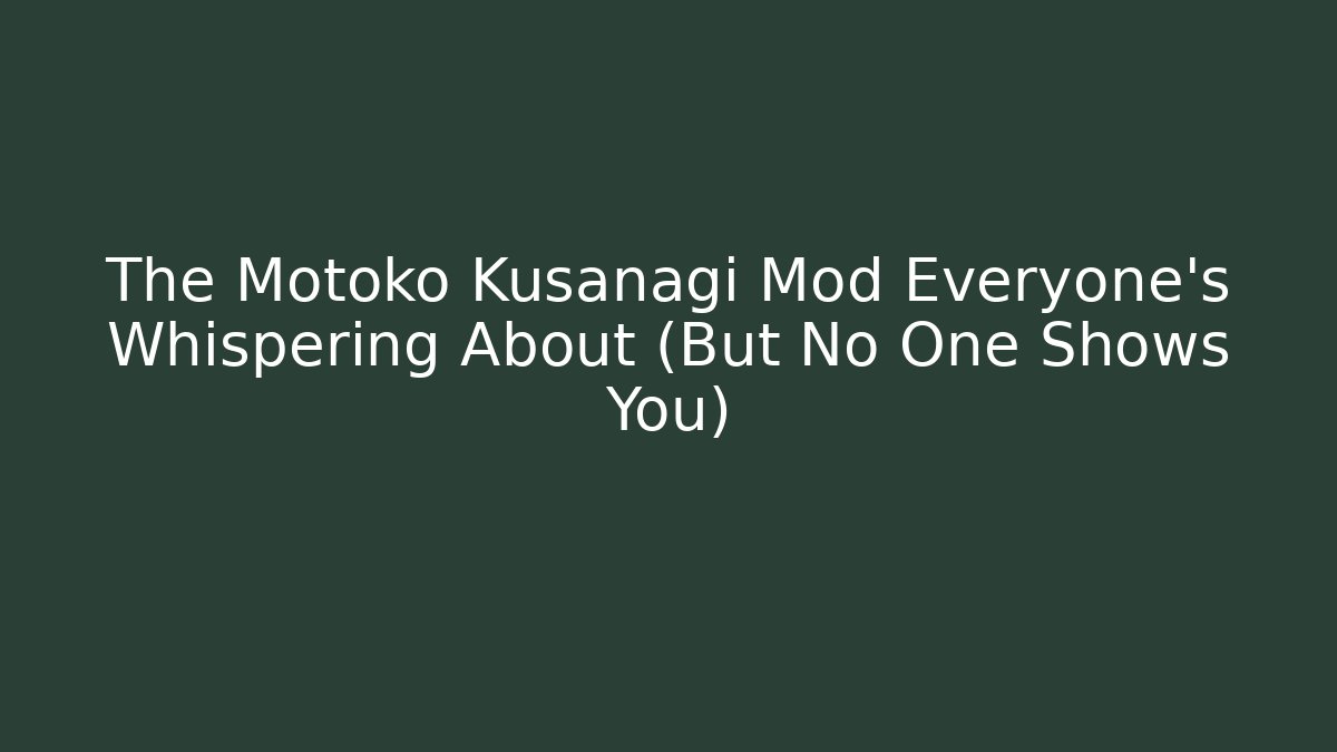 The Motoko Kusanagi Mod Everyone's Whispering About (But No One Shows You)