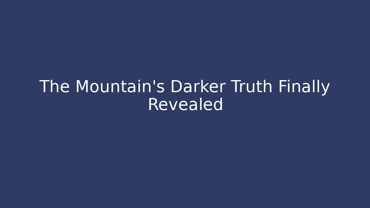 The Mountain's Darker Truth Finally Revealed