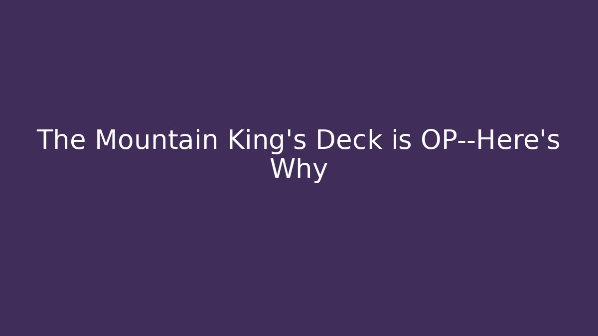 The Mountain King's Deck is OP—Here's Why