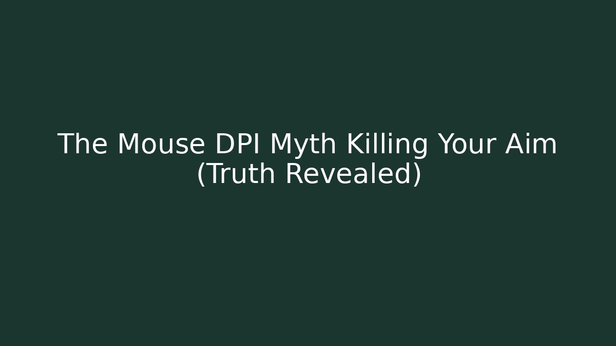 The Mouse DPI Myth Killing Your Aim (Truth Revealed)