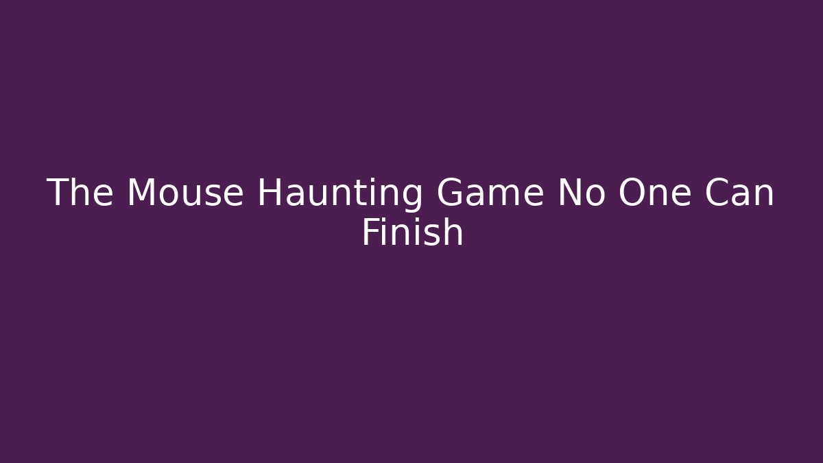 The Mouse Haunting Game No One Can Finish - Critter Realm