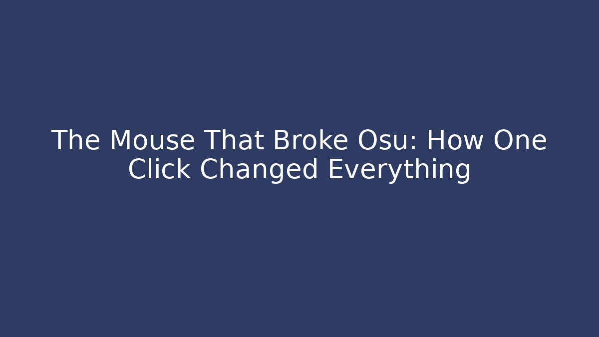 The Mouse That Broke Osu: How One Click Changed Everything - Critter Realm