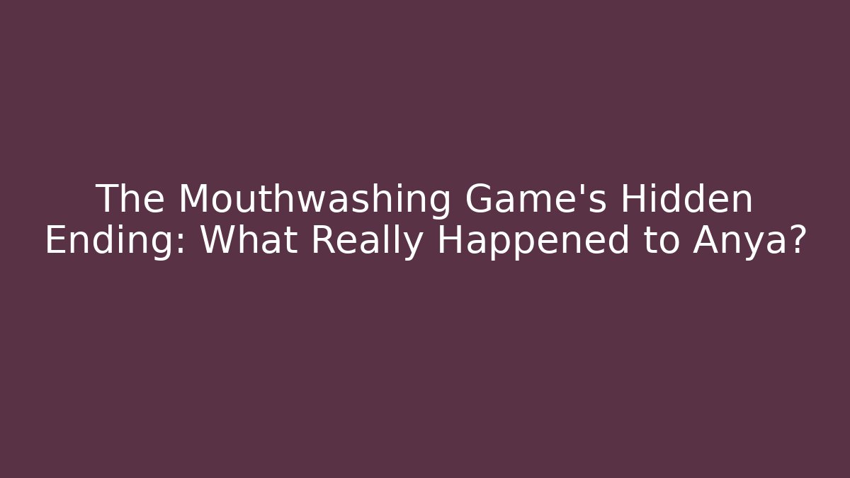 The Mouthwashing Game's Hidden Ending: What Really Happened to Anya?