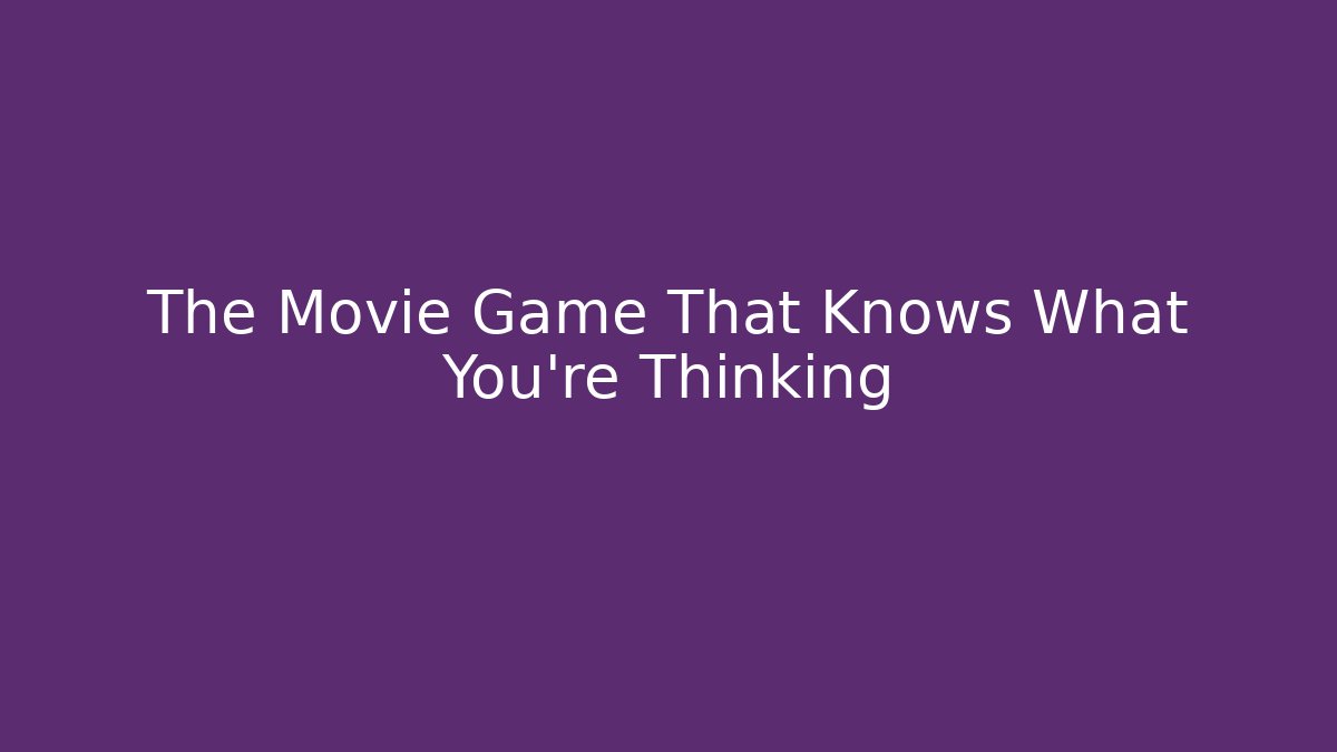 The Movie Game That Knows What You're Thinking