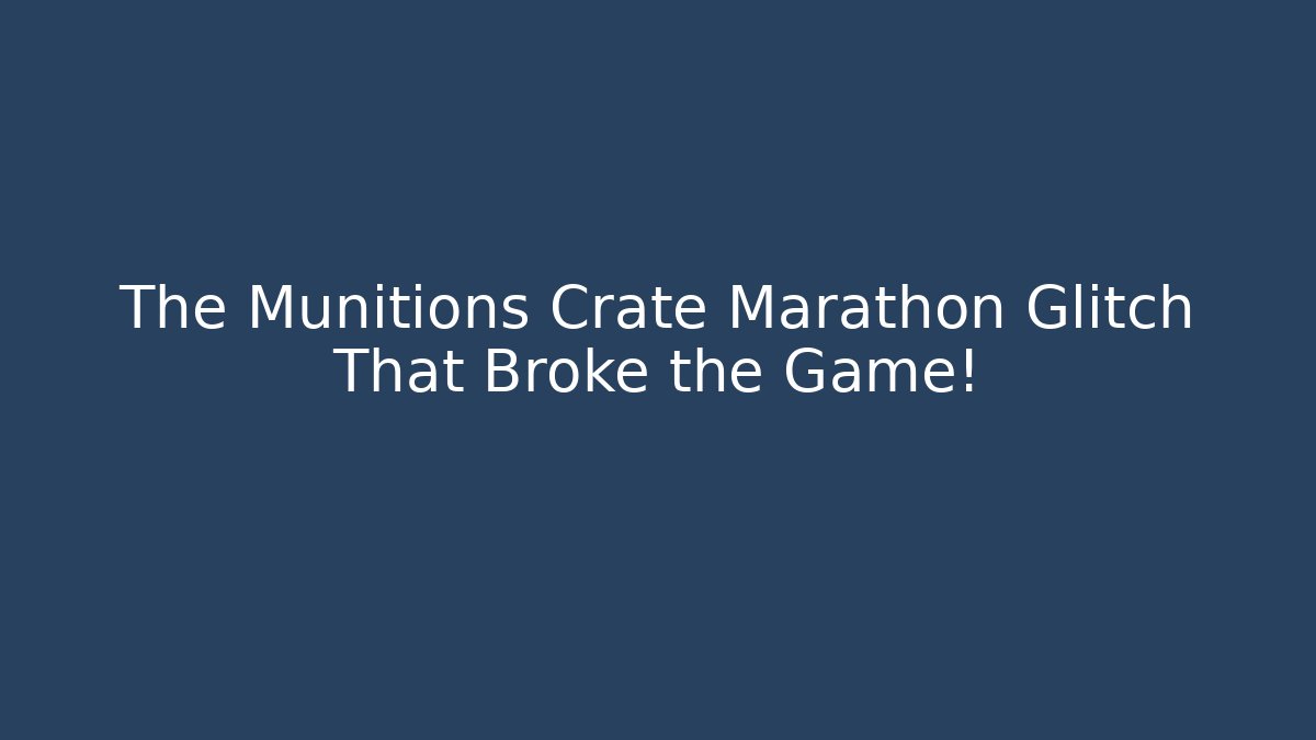 The Munitions Crate Marathon Glitch That Broke the Game!