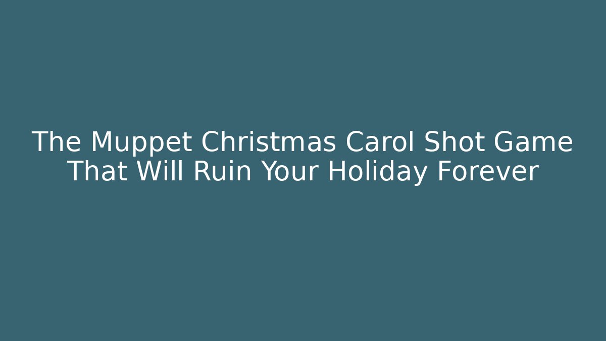 The Muppet Christmas Carol Shot Game That Will Ruin Your Holiday Forever