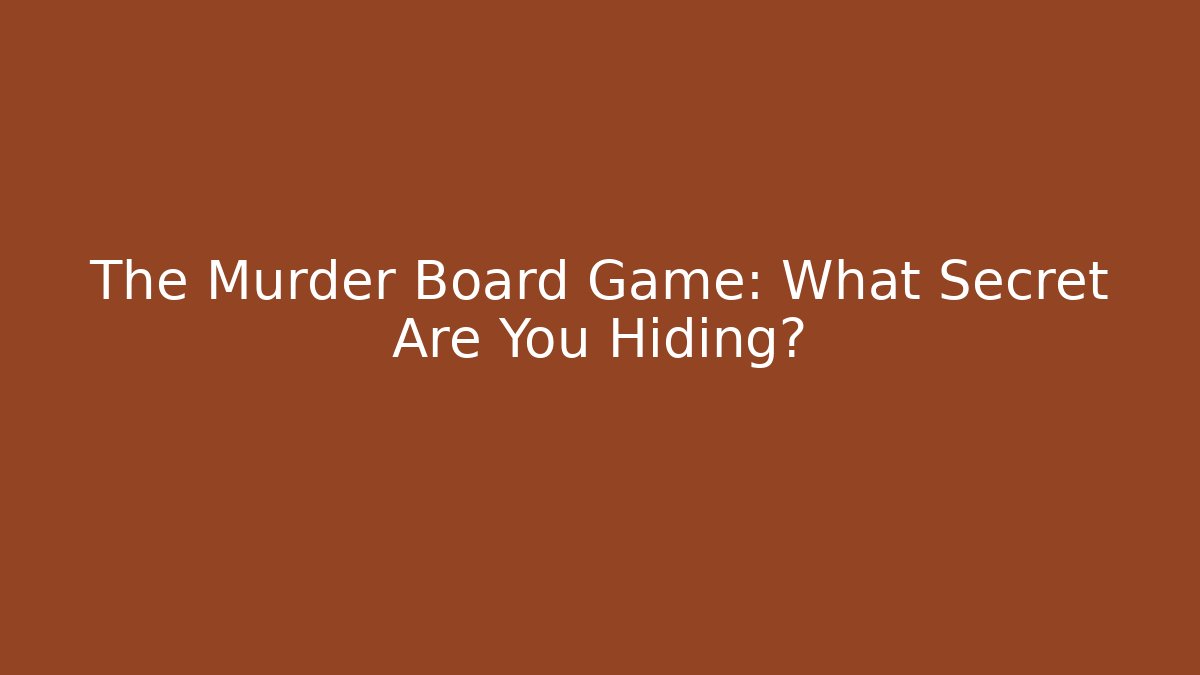 The Murder Board Game: What Secret Are You Hiding?