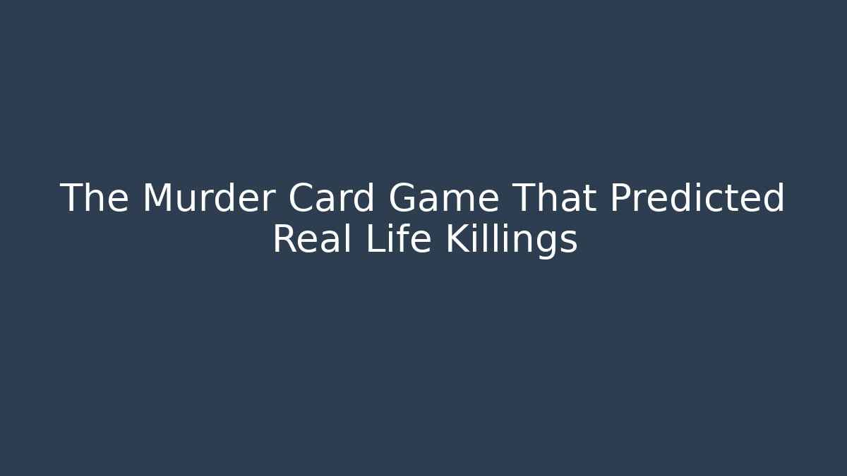 The Murder Card Game That Predicted Real Life Killings