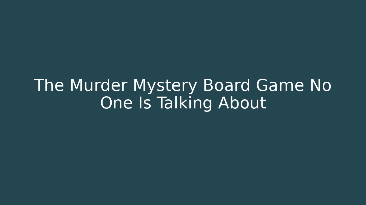 The Murder Mystery Board Game No One Is Talking About