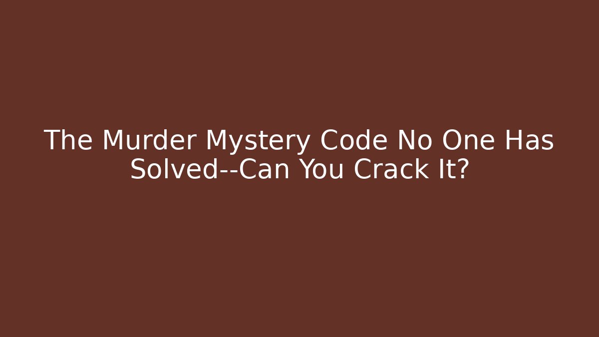 The Murder Mystery Code No One Has Solved—Can You Crack It? - Critter Realm