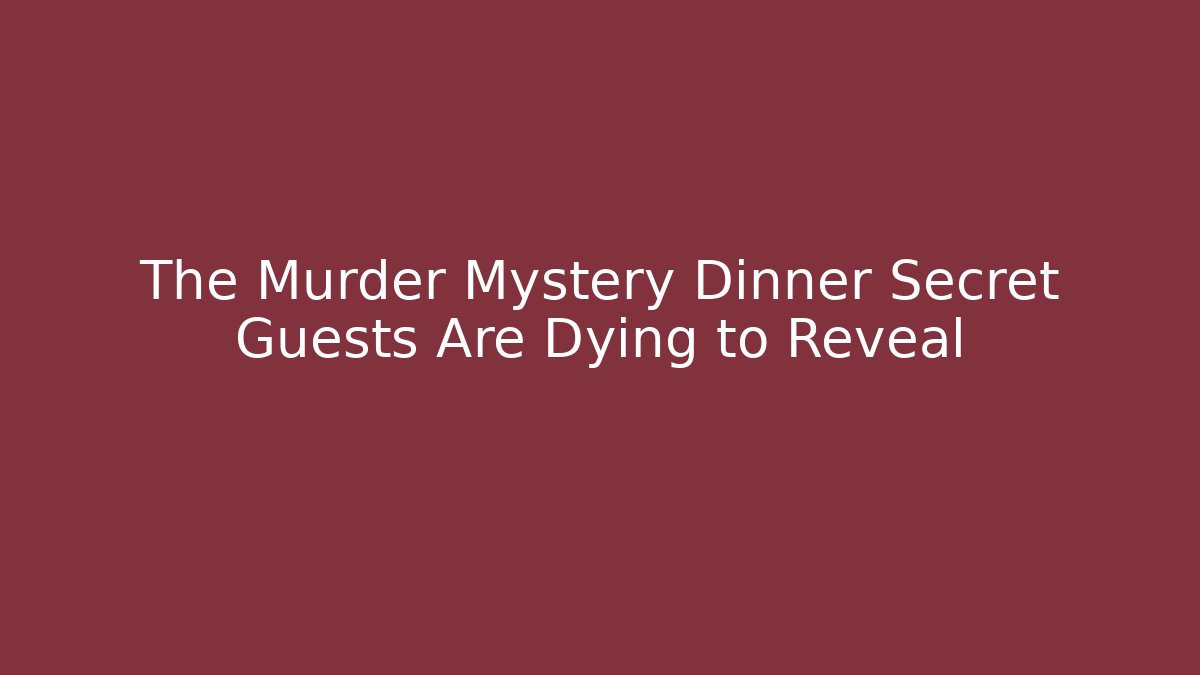 The Murder Mystery Dinner Secret Guests Are Dying to Reveal