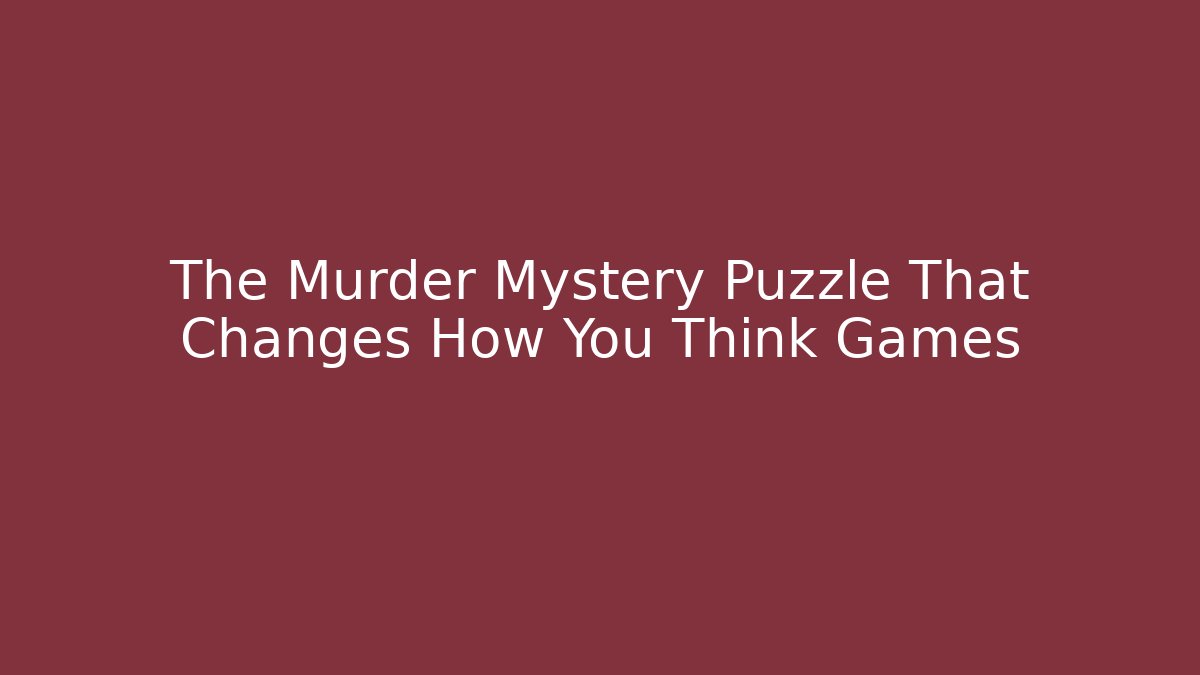 The Murder Mystery Puzzle That Changes How You Think Games - Critter Realm