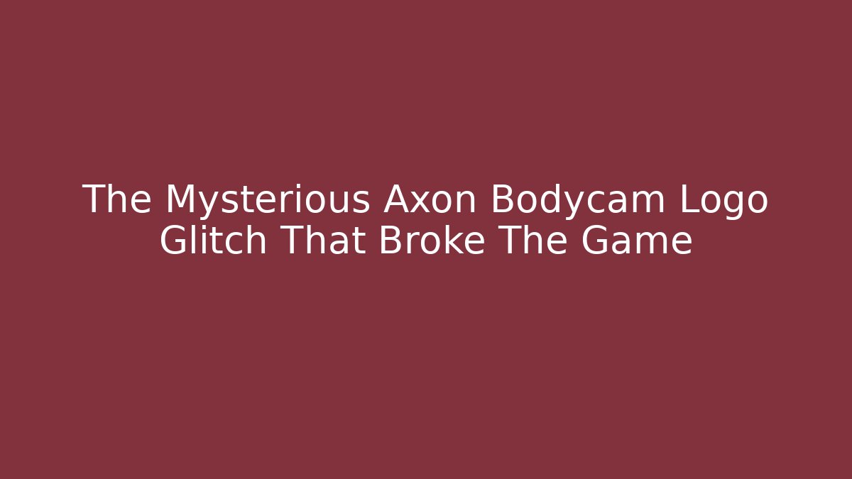 The Mysterious Axon Bodycam Logo Glitch That Broke The Game
