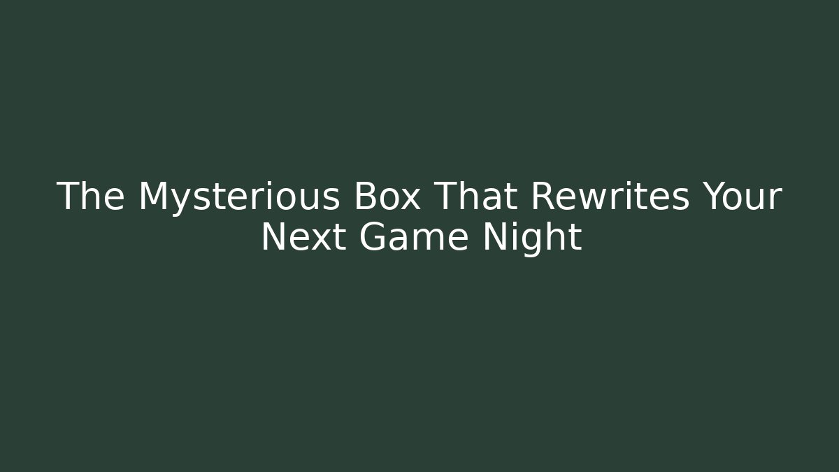 The Mysterious Box That Rewrites Your Next Game Night