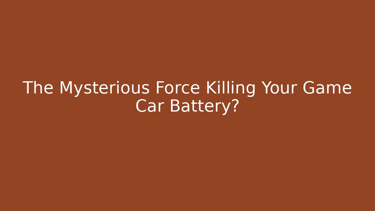 The Mysterious Force Killing Your Game Car Battery?