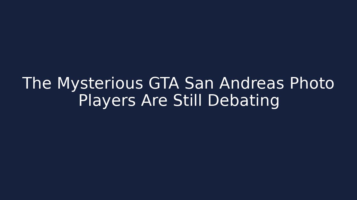 The Mysterious GTA San Andreas Photo Players Are Still Debating