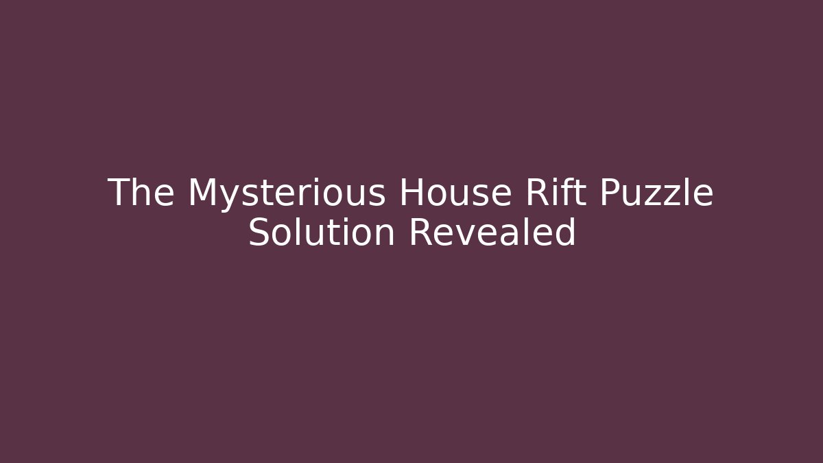 The Mysterious House Rift Puzzle Solution Revealed
