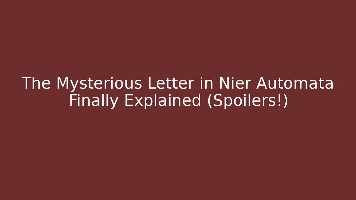 The Mysterious Letter in Nier Automata Finally Explained (Spoilers!)