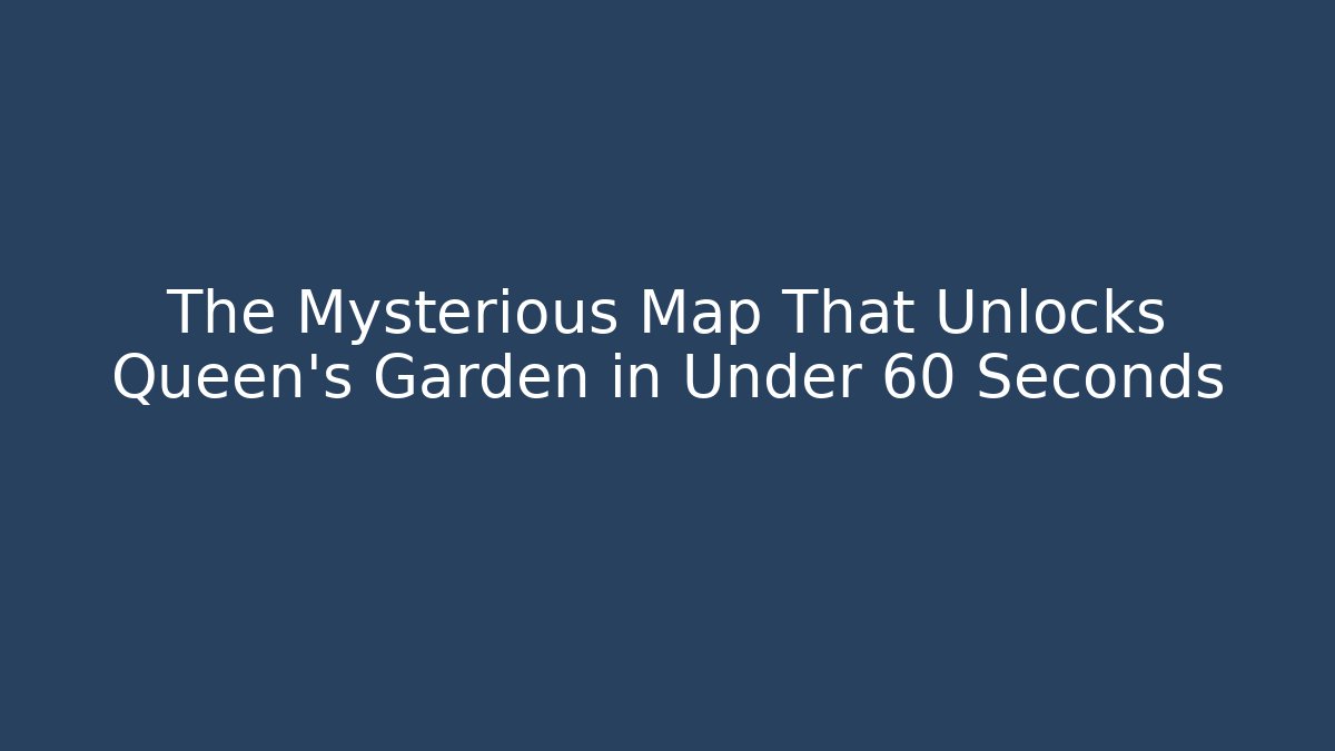 The Mysterious Map That Unlocks Queen's Garden in Under 60 Seconds - Critter Realm