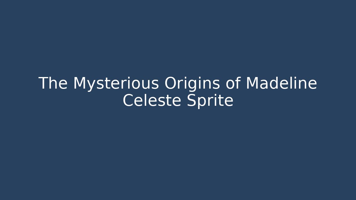The Mysterious Origins of Madeline Celeste Sprite
