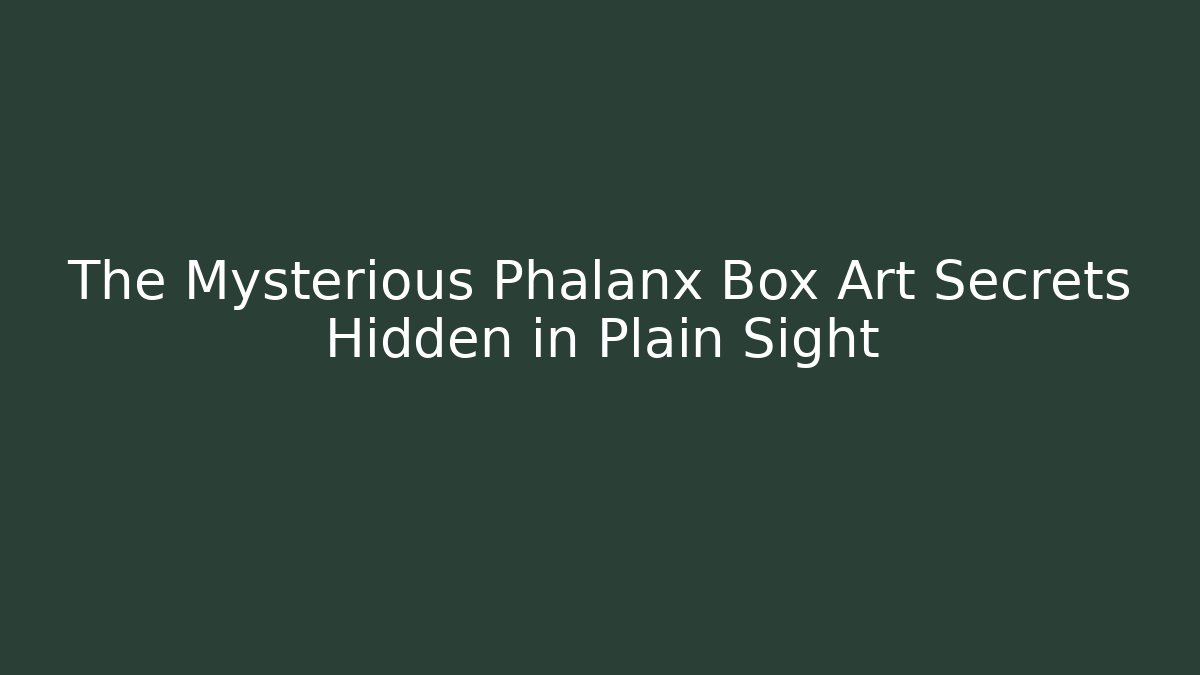 The Mysterious Phalanx Box Art Secrets Hidden in Plain Sight