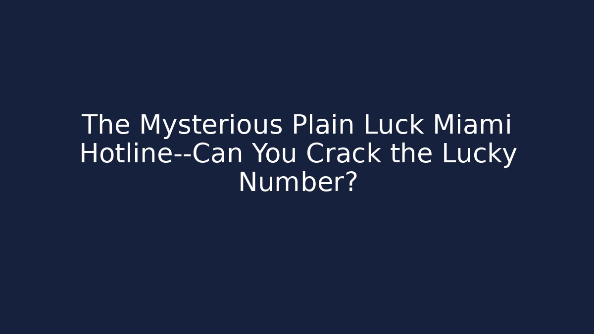 The Mysterious Plain Luck Miami Hotline—Can You Crack the Lucky Number?
