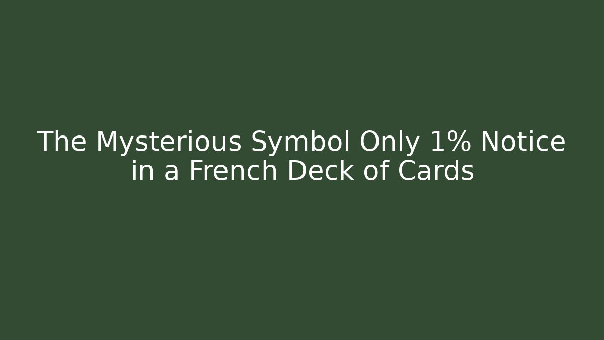 The Mysterious Symbol Only 1% Notice in a French Deck of Cards