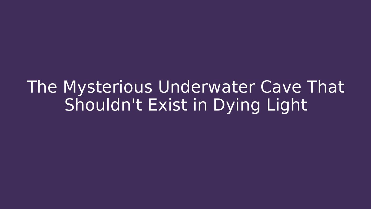 The Mysterious Underwater Cave That Shouldn’t Exist in Dying Light - Critter Realm