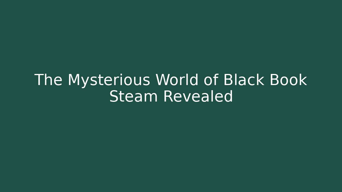 The Mysterious World of Black Book Steam Revealed