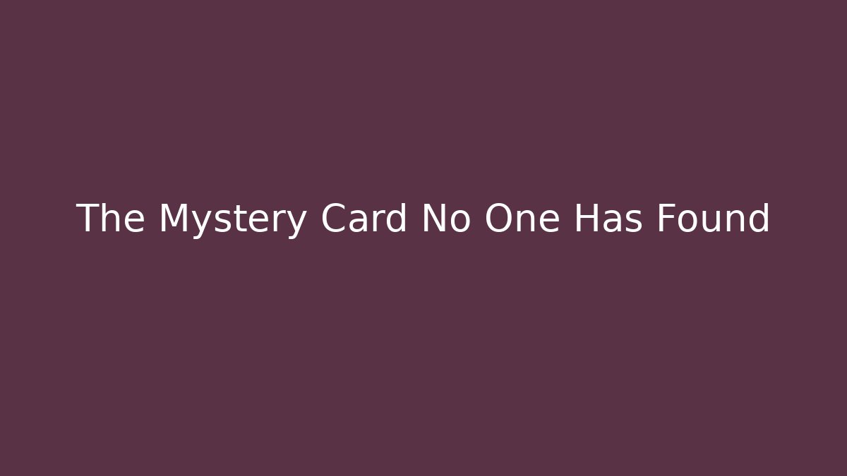 The Mystery Card No One Has Found