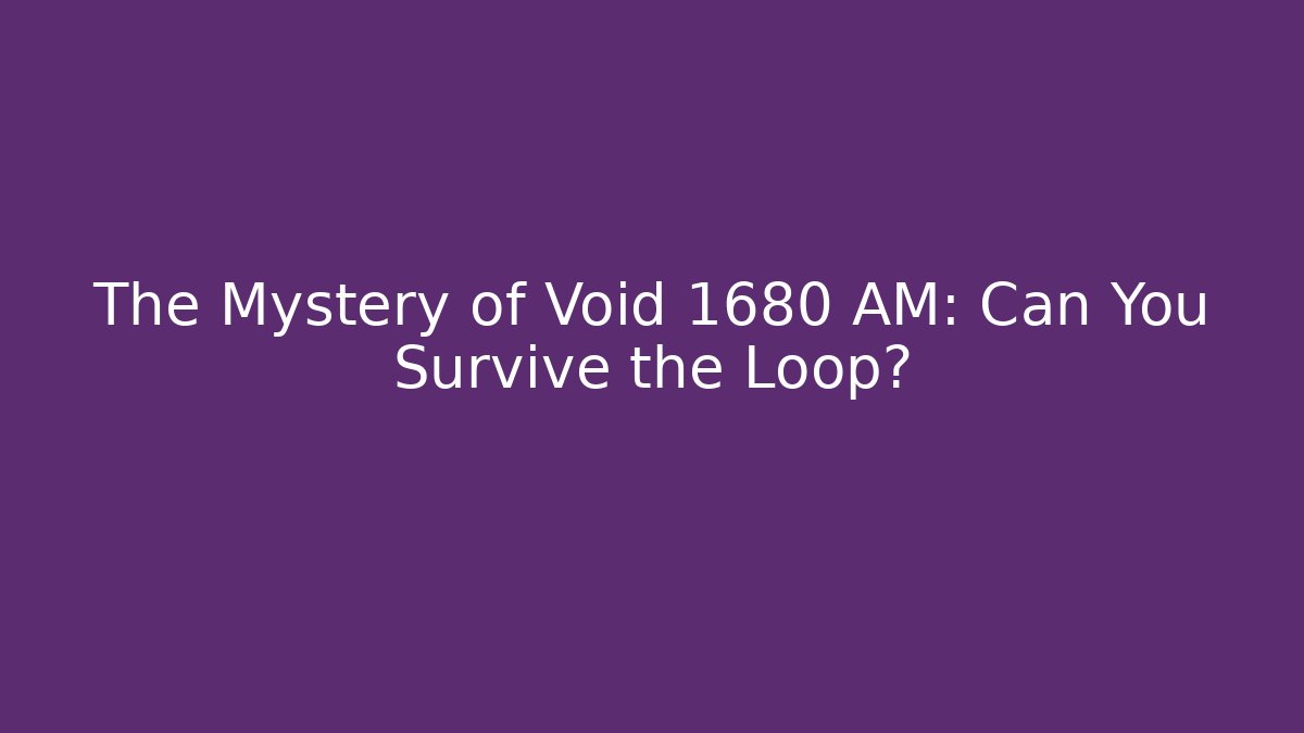The Mystery of Void 1680 AM: Can You Survive the Loop?
