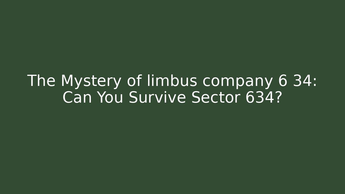 The Mystery of limbus company 6 34: Can You Survive Sector 634?