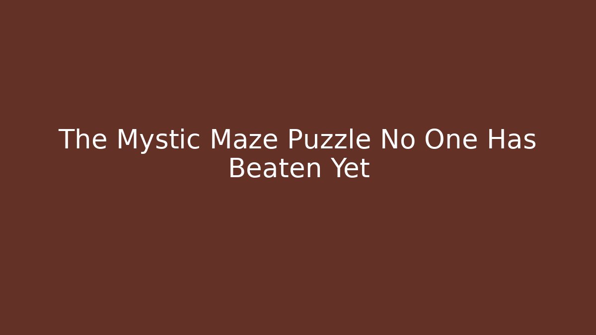 The Mystic Maze Puzzle No One Has Beaten Yet