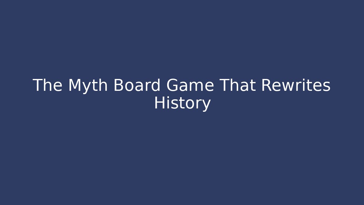 The Myth Board Game That Rewrites History