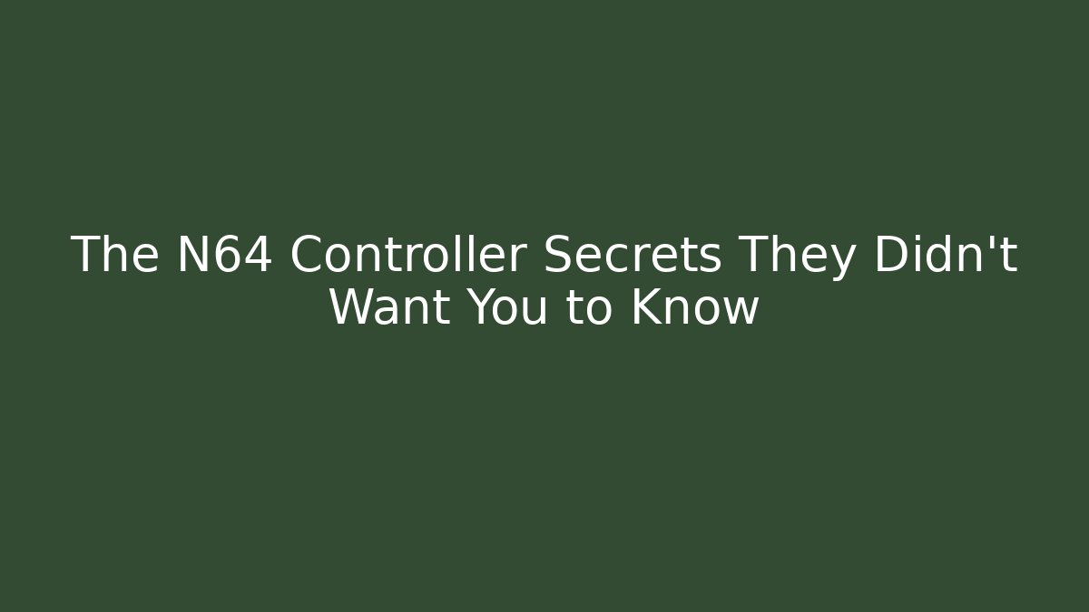 The N64 Controller Secrets They Didn't Want You to Know