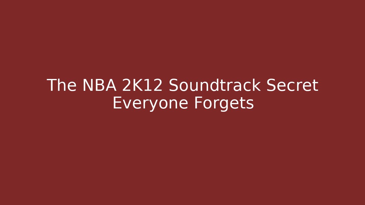 The NBA 2K12 Soundtrack Secret Everyone Forgets - Critter Realm
