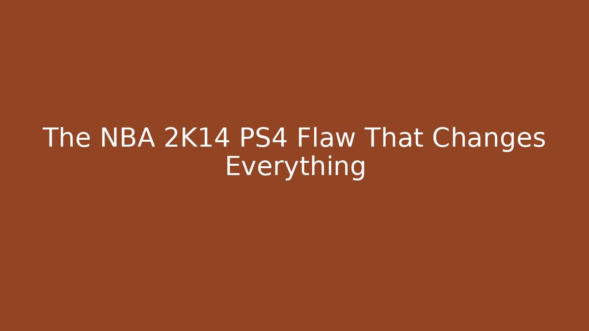 The NBA 2K14 PS4 Flaw That Changes Everything